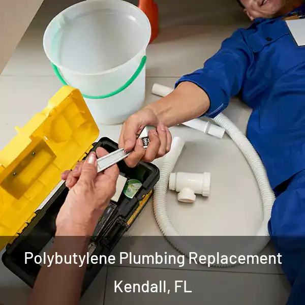  Polybutylene Plumbing Replacement Kendall, FL
